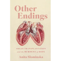 Other Endings: Organ Transplantation and the Burdens of Hope