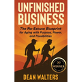 Unfinished Business: The No-Excuse Blueprint for Aging with Purpose, Power, and Possibilities