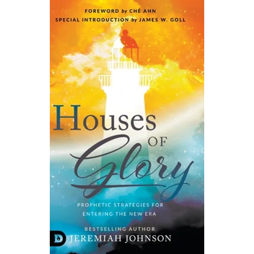 Houses of Glory: Prophetic Strategies for Entering the New Era