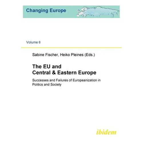The EU and Central & Eastern Europe. Successes and Failures of Europeanization in Politics and Society