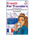 French for Travelers: The Ultimate French Phrasebook with Pronunciation