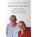 Beyond the Self: Conversations Between Buddhism and Neuroscience