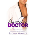 Bachelor Doctor: A Rich Indulgence Billionaire Doctor Romance