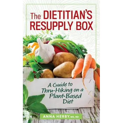 The Dietitian's Resupply Box: A Guide to Thru-Hiking on a Plant-Based Diet