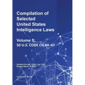 Compilation of Selected United States Intelligence Laws Vol. 5: 50 U.S. Code Ch 44-47