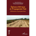 Eglises d'Afrique et Propaganda Fide: Réflexions et perspectives