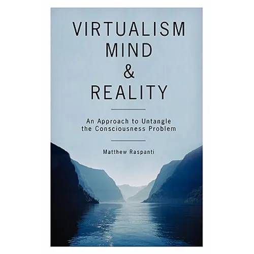 Virtualism, Mind and Reality: An Approach to Untangle the Consciousness Problem
