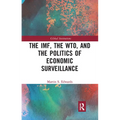 The Imf, the Wto & the Politics of Economic Surveillance