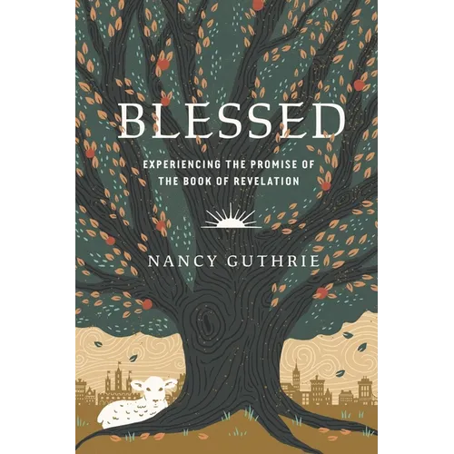 Blessed: Experiencing the Promise of the Book of Revelation