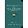 Virtues Of British Herbs: With The History, Description, And Figures, Of The Several Kinds (1771)