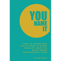 You Name It: How to Experience Fulfillment In Every Area of Your Life While Being Contagiously Gold
