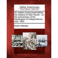 An Oration Pronounced Before the Citizens of New Haven: On the Anniversary of the Declaration of Independence, July, 1802.