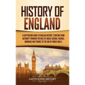 History of England: A Captivating Guide to English History, Starting from Antiquity through the Rule of the Anglo-Saxons, Vikings, Normans, and Tudors