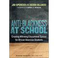 Anti-Blackness at School: Creating Affirming Educational Spaces for African American Students
