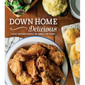 Down Home Delicious: Classic Southern Favorites for Families and Friends