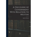 A Discourse of Government With Relation to Militias