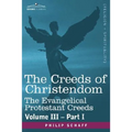 The Creeds of Christendom: The Evangelical Protestant Creeds - Volume III, Part I