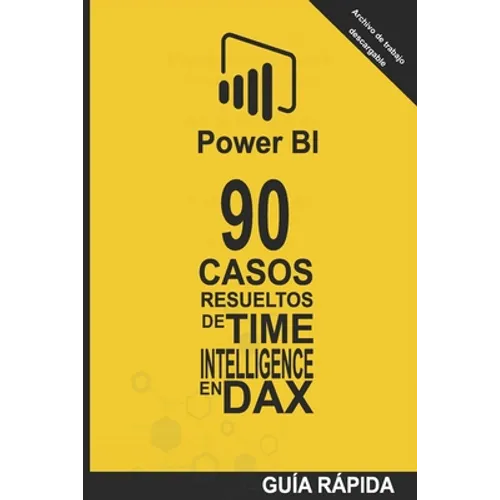 90 Casos Resueltos de Time Intelligence en DAX: POWER BI Inteligencia de Negocio