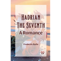 Hadrian the Seventh A Romance