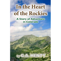 In the Heart of the Rockies: A Story of Adventure in Colorado