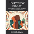The Power of Inclusion: Meditating with Compassion, Healing with Generosity, Leading with Love