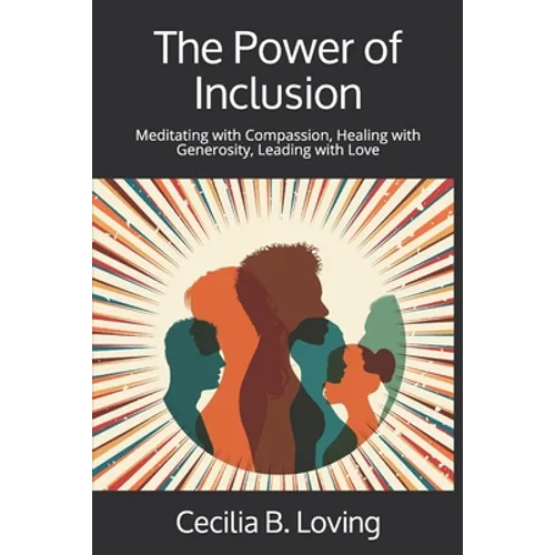 The Power of Inclusion: Meditating with Compassion, Healing with Generosity, Leading with Love