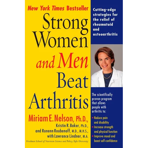 Strong Women and Men Beat Arthritis: Cutting-Edge Strategies for the Relief of Rheumatoid and Osteoarthritis
