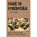 Road to Rembetika: music of a greek sub-culture, songs of love, sorrow and hashish