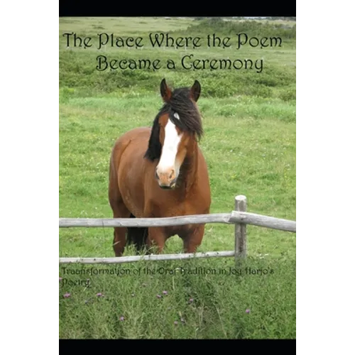 The Place the Poem Became a Ceremony: Transformation of the Oral Tradition in Joy Harjo's Poetry
