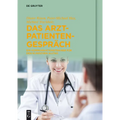 Das Arzt-Patienten-Gespräch: Ein Kommunikationstrainer Für Den Klinischen Alltag