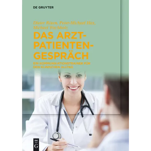 Das Arzt-Patienten-Gespräch: Ein Kommunikationstrainer Für Den Klinischen Alltag