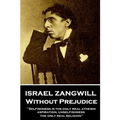 Israel Zangwill - Without Prejudice: 'Selfishness is the only real atheism; aspiration, unselfishness, the only real religion''