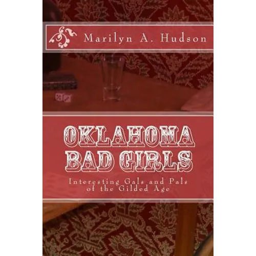 Oklahoma Bad Girls: Interesting Gals and Pals of the Gilded Age