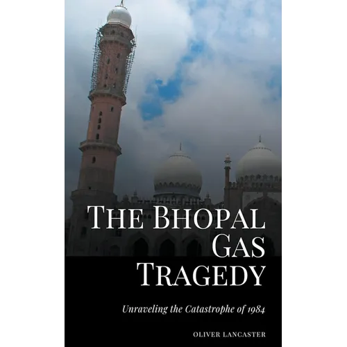 The Bhopal Gas Tragedy: Unraveling the Catastrophe of 1984