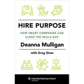 Hire Purpose: How Smart Companies Can Close the Skills Gap