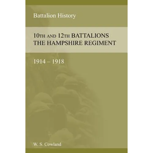 SOME ACCOUNT OF THE 10th AND 12th BATTALIONS THE HAMPSHIRE REGIMENT 1914-1918
