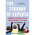 The Tyranny of Experts: Economists, Dictators, and the Forgotten Rights of the Poor