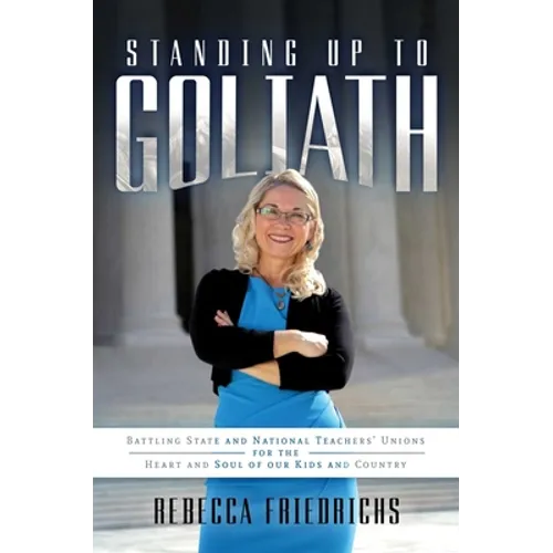 Standing Up to Goliath: Battling State and National Teachers' Unions for the Heart and Soul of Our Kids and Country