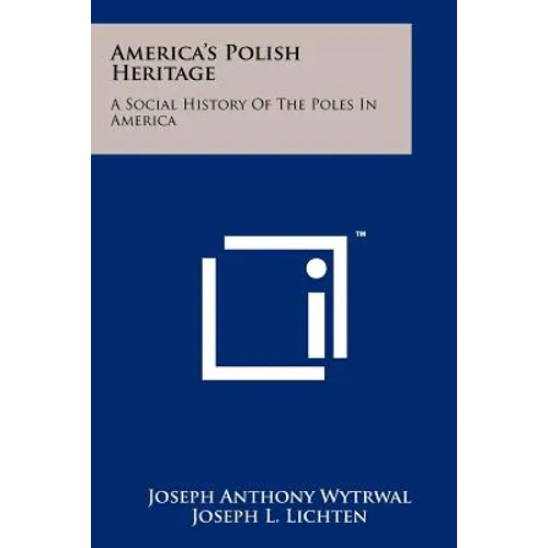 America's Polish Heritage: A Social History of the Poles in America