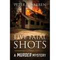 Five Fatal Shots: A Murder Mystery