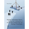 Bridging Technological Spaces: Towards the Combination of Model-Driven Engineering and Ontology Technologies