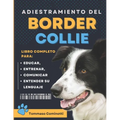 Adiestramiento del BORDER COLLIE: Libro completo para Educar, Entrenar, Comunicarse con su perro y entender su lenguaje.