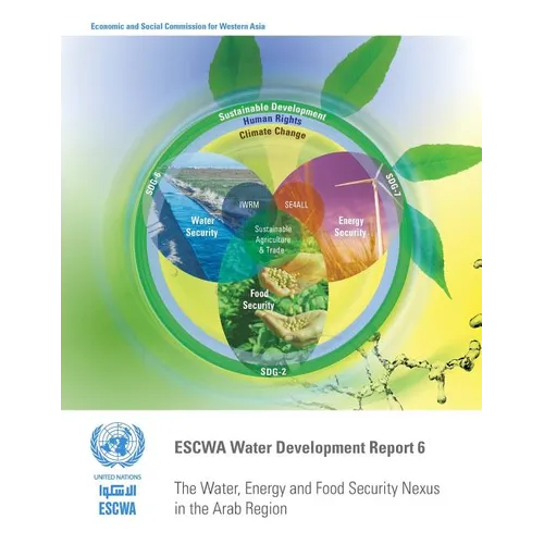Escwa Water Development Report 6: The Water, Energy and Food Security Nexus in the Arab Region - Paperback