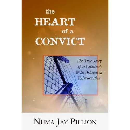 The Heart of a Convict: The True Story of a Criminal Who Believed in Reincarnation