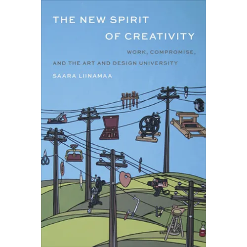 The New Spirit of Creativity: Work, Compromise, and the Art and Design University