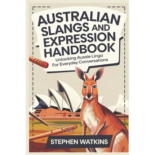 Australian Slangs and Expression Handbook: Unlocking Aussie Lingo for Everyday Conversations