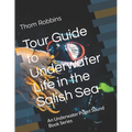 Tour Guide to Underwater Life in the Salish Sea: An Underwater Puget Sound Book Series
