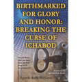 Birthmarked For Glory and Honor: Breaking The Curse of Ichabod