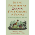 In the Footsteps of Zarafa, First Giraffe in France: A Chronicle of Giraffomania, 1826-1845
