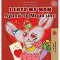 I Love My Mom: English Greek Bilingual Edition
